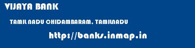 VIJAYA BANK  TAMIL NADU CHIDAMBARAM, TAMILNADU    banks information 